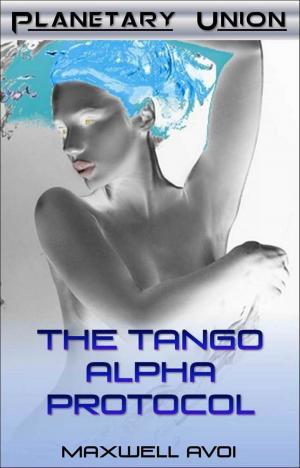 Cover of the book The Tango Alpha Protocol by Maxwell Avoi