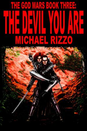 Cover of the book The God Mars Book Three: The Devil You Are by Michael Rizzo