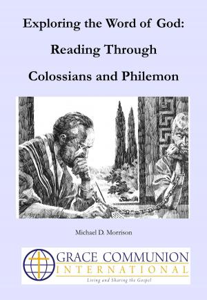 Cover of the book Exploring the Word of God: Reading Through Colossians and Philemon by Michael D. Morrison, Joseph Tkach