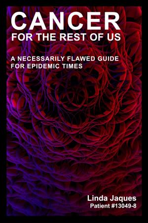 Cover of the book Cancer For The Rest Of Us: A Necessarily Flawed Guide For Epidemic Times by Daniel K Gartlan