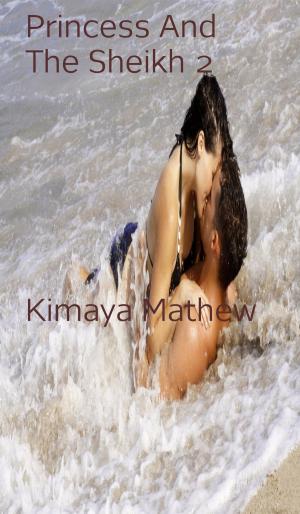 Cover of the book Princess And The Sheikh 2 by Kimaya Mathew