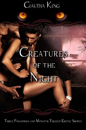 Cover of Creatures of the Night: Three Paranormal and Monster Themed Erotic Shorts