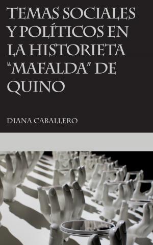 Cover of the book Temas sociales y políticos en la historieta Mafalda de Quino by Diana Caballero