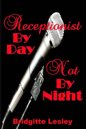 Cover of the book Receptionist By Day Not By Night by Bridgitte Lesley