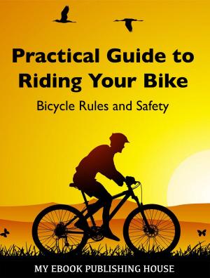 Book cover of Practical Guide to Riding Your Bike: Bicycle Rules and Safety