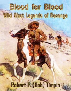 Cover of the book Blood for Blood: Wild West Legends of Revenge by Anthony Hulse