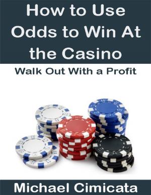 Book cover of How to Use Odds to Win At the Casino: Walk Out With a Profit