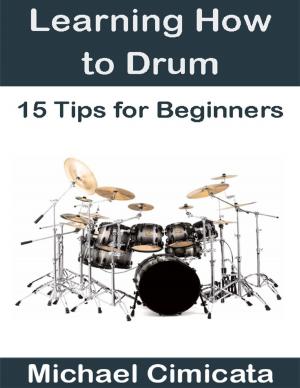 Cover of the book Learning How to Drum: 15 Tips for Beginners by Dave Lemay