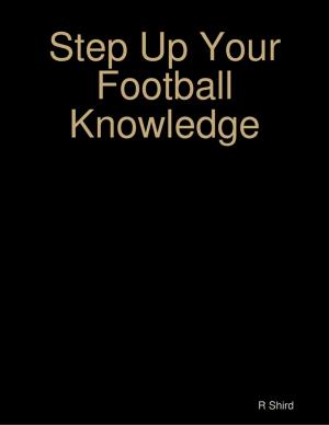Cover of the book Step Up Your Football Knowledge by Edward Bujold