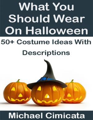 bigCover of the book What You Should Wear On Halloween: 50+ Ideas With Descriptions by 