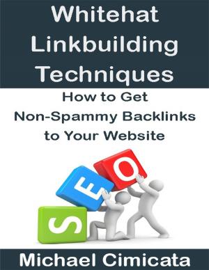 Book cover of Whitehat Linkbuiliding Techniques: How to Get Non-Spammy Backlinks to Your Website