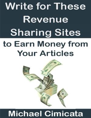 Cover of the book Write for These Revenue Sharing Sites to Earn Money from Your Articles by Jorge Torrez