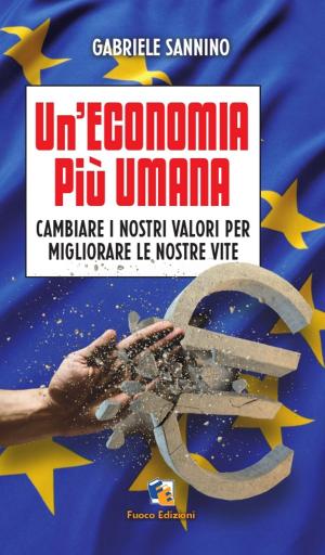 Cover of the book Un'economia più umana: Cambiare i nostri valori per migliorare le nostre vite by Barthélémy Courmont