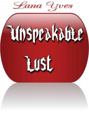 Cover of the book Unspeakable Lust by Holly Bush