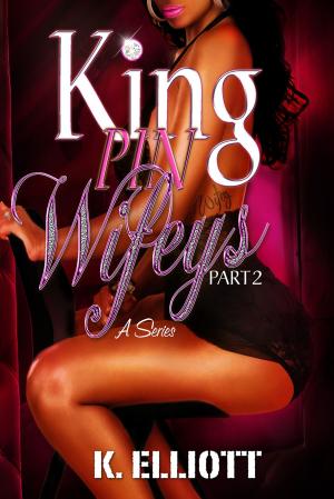 Cover of the book Kingpin Wifeys Part 2 by K Elliott