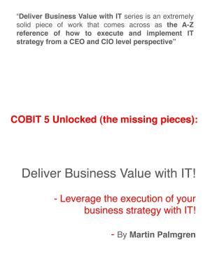 Cover of COBIT 5 Unlocked (The Missing Pieces): Deliver Business Value With IT! - Leverage Business Strategy Execution With IT