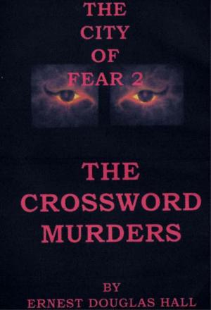 Cover of the book The City of Fear Two The Crossword Murders by Ernest Douglas Hall