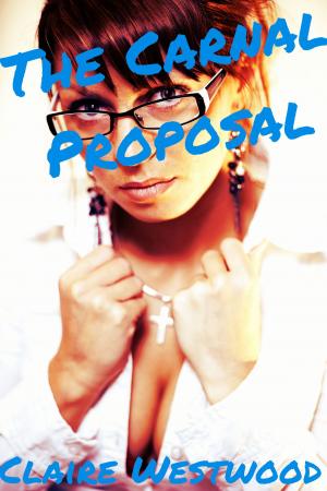 Cover of the book The Carnal Proposal (Billionaire, Creampie, Public Sex, Call Girl erotica) by Claire Westwood