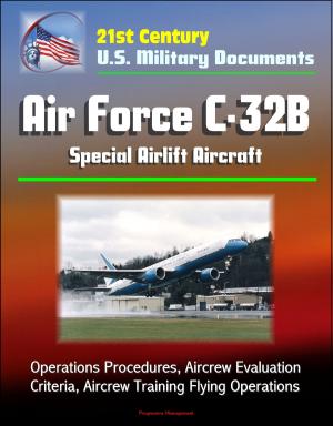 Cover of 21st Century U.S. Military Documents: Air Force C-32B Special Airlift Aircraft - Operations Procedures, Aircrew Evaluation Criteria, Aircrew Training Flying Operations