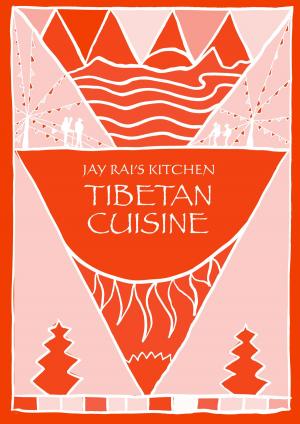 Cover of the book Tibetan Cuisine: Jay Rai's Kitchen by James Newton