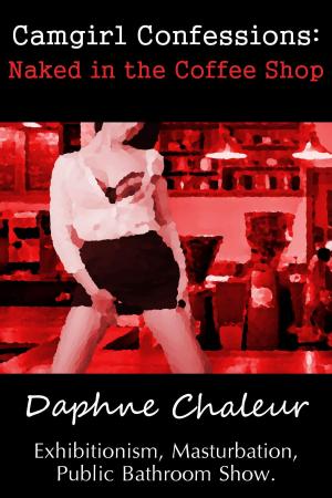 Cover of the book Camgirl Confessions: Naked in the Coffee Shop by Peter Schutes