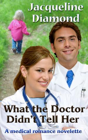 Cover of the book What the Doctor Didn't Tell Her: A Medical Romance Novelette by Alison Morant