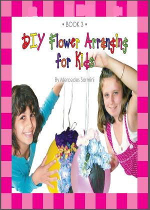 Book cover of DIY Flower Arranging for Kids: Book 3