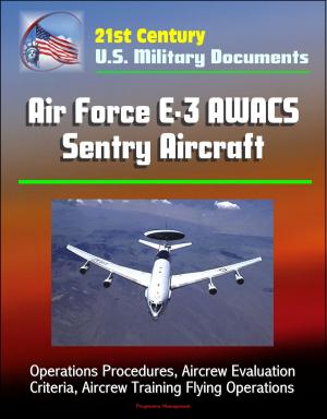 Cover of the book 21st Century U.S. Military Documents: Air Force E-3 AWACS Sentry Aircraft - Operations Procedures, Aircrew Evaluation Criteria, Aircrew Training Flying Operations by Progressive Management
