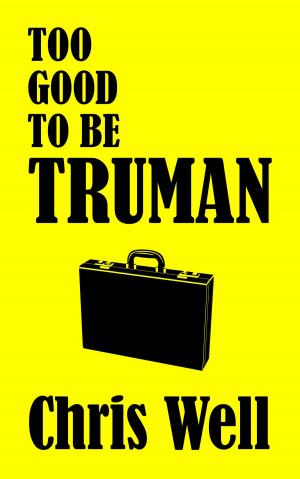 Cover of the book Too Good to be Truman by Will Alan