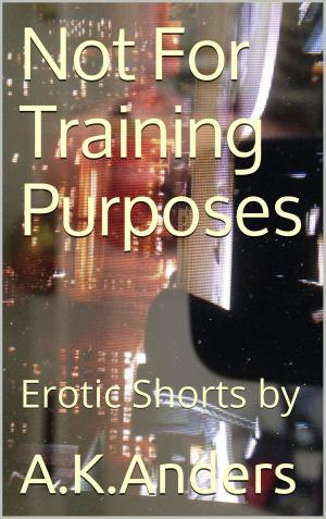 Cover of the book Not For Training Purposes by A.K. Anders