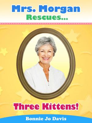Book cover of Mrs. Morgan Rescues... Three Kittens! (Book Three)