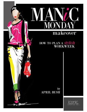 Cover of the book Manic Monday Makeover: How to Plan a Stylish Workweek by Bondtest