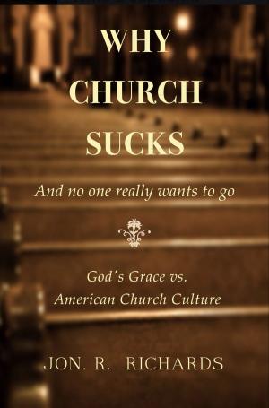 Cover of the book Why Church Sucks: And No One Really Wants To Go by Dr. Sasha Noe
