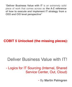 Book cover of COBIT 5 Unlocked (The Missing Pieces): Deliver Business Value With IT! - Logics For IT Sourcing (Internal, Shared Service Center, Out, Cloud)