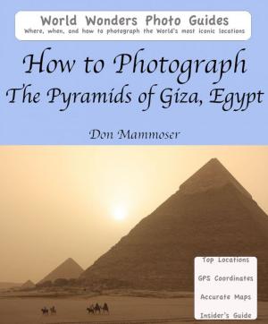 Cover of the book How to Photograph the Pyramids of Giza, Egypt by Don Mammoser