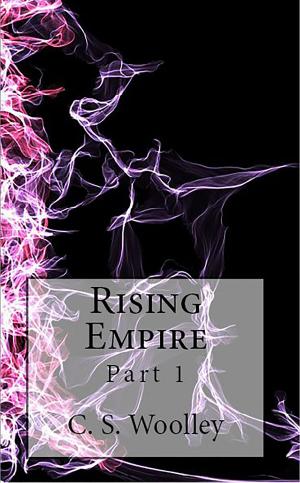 Cover of the book Rising Empire: Part 1 by C.S. Woolley