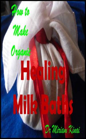 Cover of the book How to Make Organic Healing Milk Baths by A R Smith