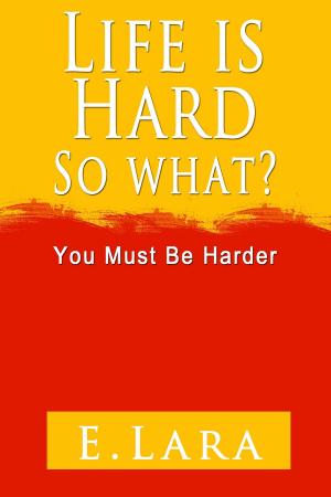 bigCover of the book Life Is Hard, So What? You Must Be Harder by 