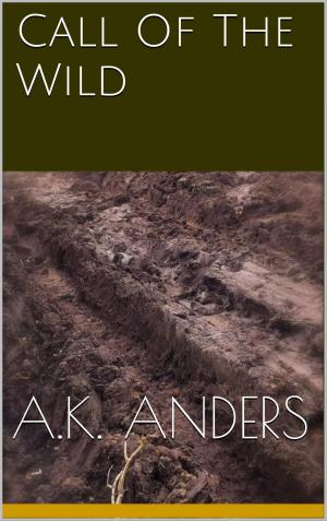 Cover of the book Call Of The Wild by A.K. Anders