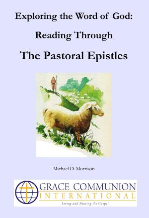 Cover of the book Exploring the Word of God: Reading Through the Pastoral Epistles by Grace Communion International