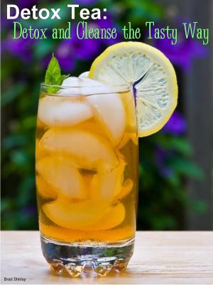 Cover of the book Detox Tea: Detox And Cleanse The Tasty Way by Adetutu Ijose