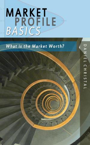 Cover of the book Market Profile Basics: What is the Market Worth? by Christian Flick, Mathias Weber