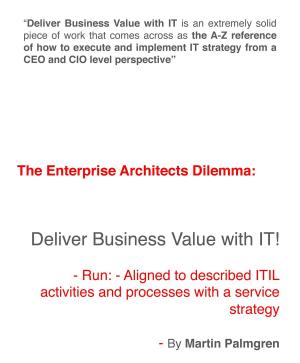 Cover of the book The enterprise architects dilemma: Deliver business value with IT! - Run - Aligned to described ITIL activities and processes with a service strategy by Martin Palmgren