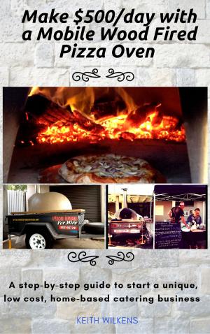 Cover of the book Make $500/day with a Mobile Wood Fired Pizza Oven by 石地
