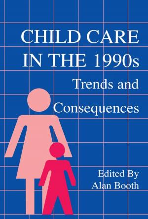 Cover of the book Child Care in the 1990s by Elisabeth Jay, Alan Shelston, Joanne Shattock, Marion Shaw, Joanne Wilkes, Josie Billington, Charlotte Mitchell, Angus Easson, Linda H Peterson, Linda K Hughes, Deirdre d'Albertis