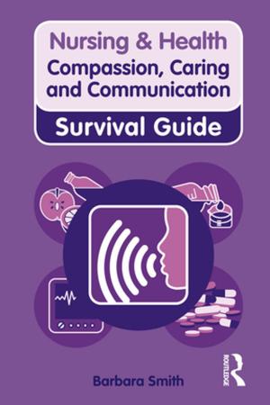 Cover of the book Nursing & Health Survival Guide: Compassion, Caring and Communication by Michele Bograd
