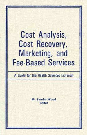 Cover of the book Cost Analysis, Cost Recovery, Marketing and Fee-Based Services by Gargi Bhattacharyya