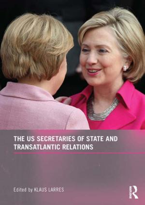 Cover of the book The US Secretaries of State and Transatlantic Relations by Ian Warwick, Ray Speakman