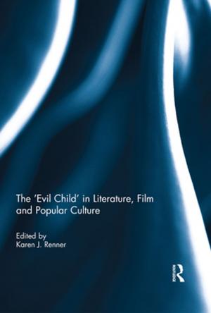 Cover of the book The 'Evil Child' in Literature, Film and Popular Culture by Sailor Stone