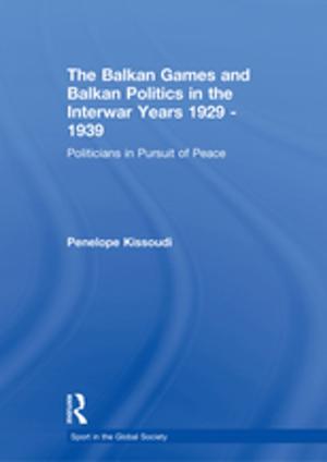 Cover of the book The Balkan Games and Balkan Politics in the Interwar Years 1929 – 1939 by 